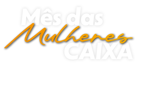 Mês das Mulheres - 2025 - CAIXA